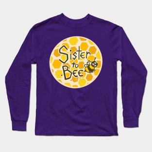 Sister to bee Long Sleeve T-Shirt